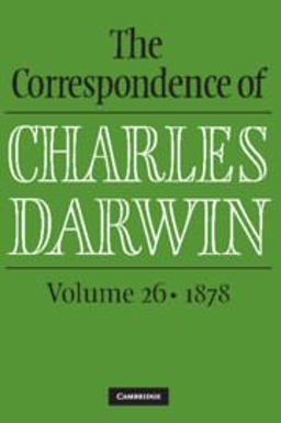 The Correspondence of Charles Darwin: Volume 26 1878 The Correspondence of Charles Darwin: Volume 26 1878