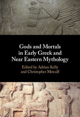 Gods and Mortals in Early Greek and near Eastern Mythology Gods and Mortals in Early Greek and near Eastern Mythology