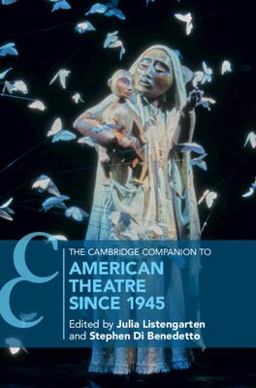 The Cambridge Companion to American Theatre Since 1945 The Cambridge Companion to American Theatre Since 1945