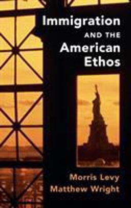 Immigration and the American Ethos Immigration and the American Ethos