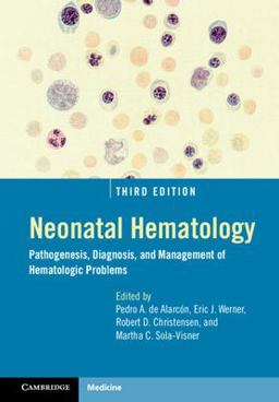Neonatal Hematology Pathogenesis, Diagnosis, and Management of Hematologic Problems 3rd 9781108488983 Front Cover