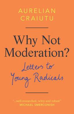 Why Not Moderation? Letters to Young Radicals  9781108494953 Front Cover