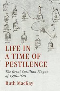 Life in a Time of Pestilence The Great Castilian Plague Of 1596-1601  9781108498203 Front Cover