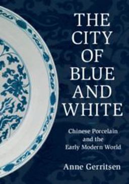 City of Blue and White Chinese Porcelain and the Early Modern World  9781108499958 Front Cover