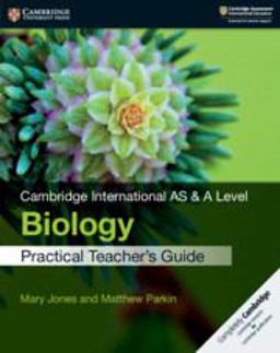 Cambridge International AS and a Level Biology Practical Teacher's Guide