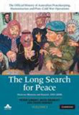 The Long Search for Peace: Volume 1, the Official History of Australian Peacekeeping, Humanitarian and Post-Cold War Operations