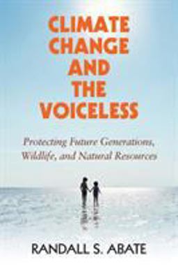 Climate Change and the Voiceless Protecting Future Generations, Wildlife, and Natural Resources  9781108703222 Front Cover