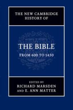 The New Cambridge History of the Bible: Volume 2, from 600 To 1450 The New Cambridge History of the Bible: Volume 2, from 600 To 1450