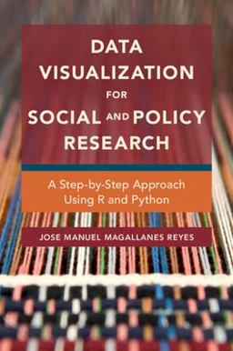 Data Visualization for Social and Policy Research A Step-By-Step Approach Using R and Python  9781108714389 Front Cover
