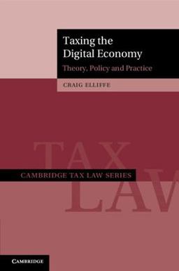 Taxing the Digital Economy Theory, Policy, and Practice  9781108719339 Front Cover