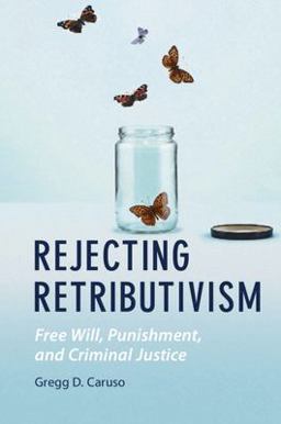 Rejecting Retributivism Free Will, Punishment, and Criminal Justice  9781108723480 Front Cover