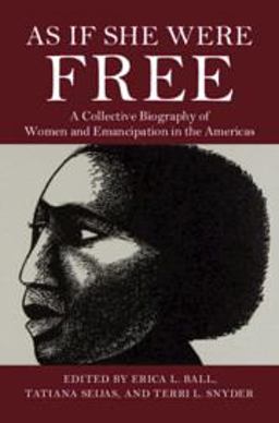 As If She Were Free A Collective Biography of Women and Emancipation in the Americas  9781108737036 Front Cover