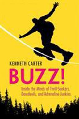 Buzz! Inside the Minds of Thrill-Seekers, Daredevils, and Adrenaline Junkies  9781108738101 Front Cover