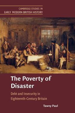 Poverty of Disaster Debt and Insecurity in Eighteenth-Century Britain  9781108739252 Front Cover