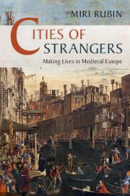 Cities of Strangers Making Lives in Medieval Europe  9781108740531 Front Cover