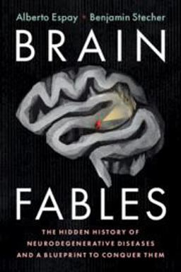 Brain Fables The Hidden History of Neurodegenerative Diseases and a Blueprint to Conquer Them  9781108744621 Front Cover