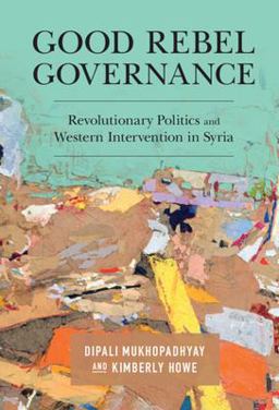 Good Rebel Governance Revolutionary Politics and Western Intervention in Syria  9781108745901 Front Cover
