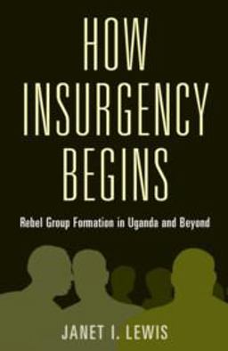 How Insurgency Begins Rebel Group Formation in Uganda and Beyond  9781108790475 Front Cover