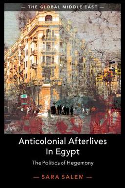Anticolonial Afterlives in Egypt The Politics of Hegemony  9781108798389 Front Cover