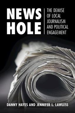 News Hole The Demise of Local Journalism and Political Engagement  9781108819848 Front Cover