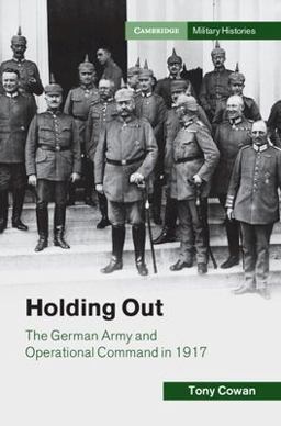 Holding Out The German Army and Operational Command In 1917  9781108830232 Front Cover