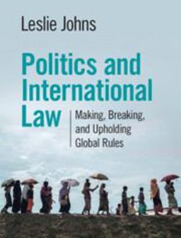 Politics and International Law Making, Breaking, and Upholding Global Rules  9781108833707 Front Cover