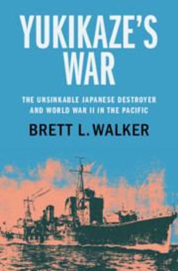 Yukikaze's War The Unsinkable Japanese Destroyer and World War II in the Pacific  9781108837293 Front Cover