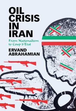 Oil Crisis in Iran From Nationalism to Coup D'Etat 1st 2021 9781108837491 Front Cover