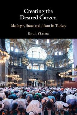 Creating the Desired Citizen Ideology, State and Islam in Turkey  9781108959506 Front Cover
