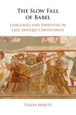 Slow Fall of Babel Languages and Identities in Late Antique Christianity 1st 2023 9781108970495 Front Cover