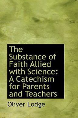 The Substance of Faith Allied with Science