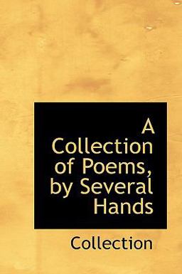 A Collection of Poems, by Several Hands A Collection of Poems, by Several Hands