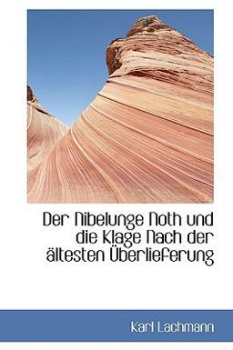 Der Nibelunge Noth und Die Klage Nach der Sltesten _Berlieferung