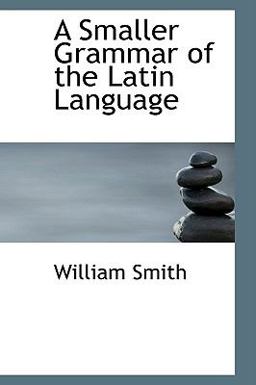 A Smaller Grammar of the Latin Language