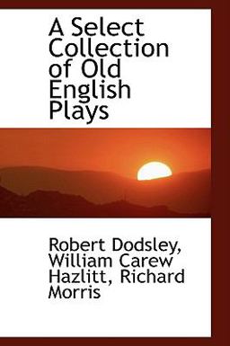 A Select Collection of Old English Plays