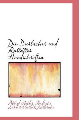Die Durlacher und Rastatter Handschriften