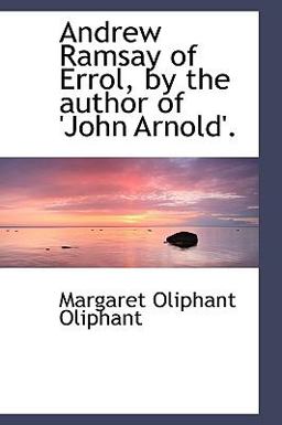 Andrew Ramsay of Errol, by the Author of 'John Arnold'