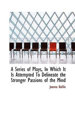 A Series of Plays, in Which It Is Attempted to Delineate the Stronger Passions of the Mind