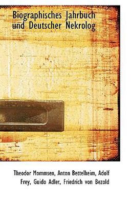 Biographisches Jahrbuch und Deutscher Nekrolog Biographisches Jahrbuch und Deutscher Nekrolog