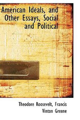 American Ideals, and Other Essays, Social and Political