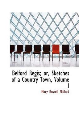 Belford Regis; or, Sketches of a Country Town