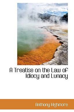 A Treatise on the Law of Idiocy and Lunacy
