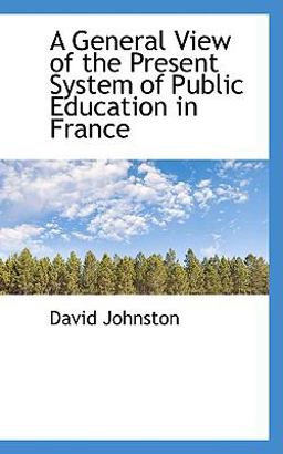A General View of the Present System of Public Education in France