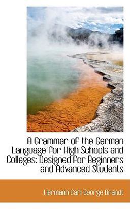 A Grammar of the German Language for High Schools and Colleges