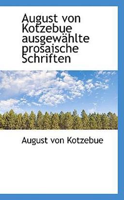 August Von Kotzebue Ausgewshlte Prosaische Schriften