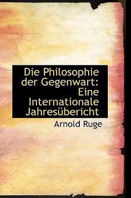 Die Philosophie der Gegenwart Die Philosophie der Gegenwart