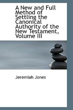 A New and Full Method of Settling the Canonical Authority of the New Testament