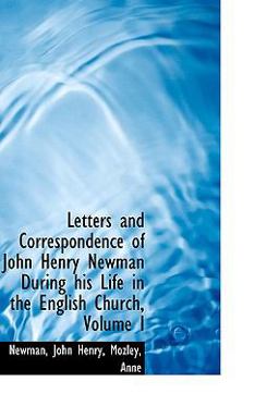 Letters and Correspondence of John Henry Newman During His Life in the English Church