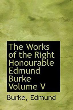 The Works of the Right Honourable Edmund Burke