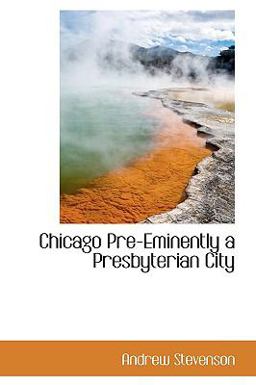 Chicago Pre-Eminently a Presbyterian City